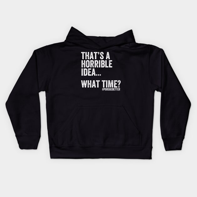 That's a Horrible Idea... What Time? Kids Hoodie by cdubs70